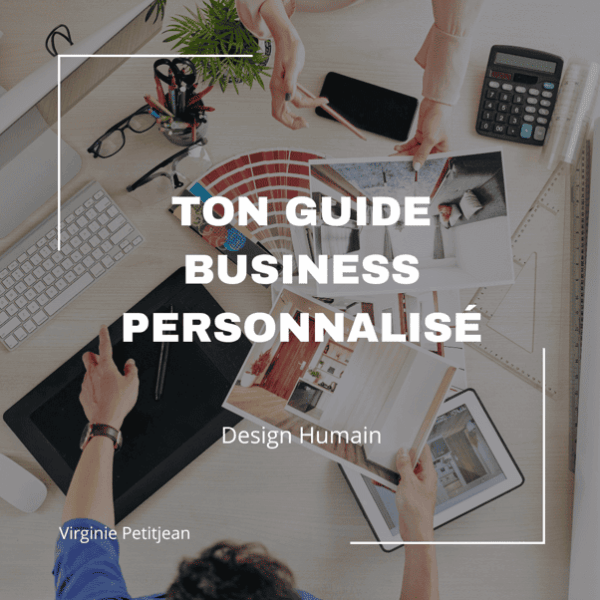 Ton guide business personnalisé en Design Humain par Virginie Petitjean – accompagnement pour créer une stratégie professionnelle alignée à ton énergie unique.